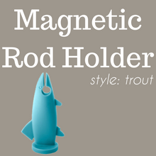 Load image into Gallery viewer, The Trout-- Magnetic Rod Holder