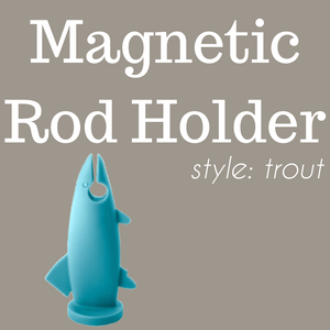 The Trout-- Magnetic Rod Holder